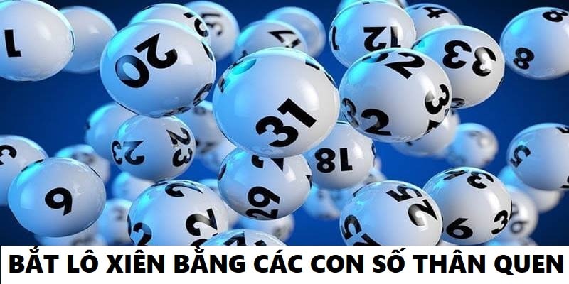 Bắt lô xiên bằng các con số thân quen