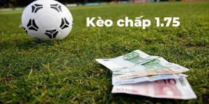 Kèo Chấp 1.75 - Giải Mã Kèo, Hướng Dẫn Cách Chơi Hiệu Quả