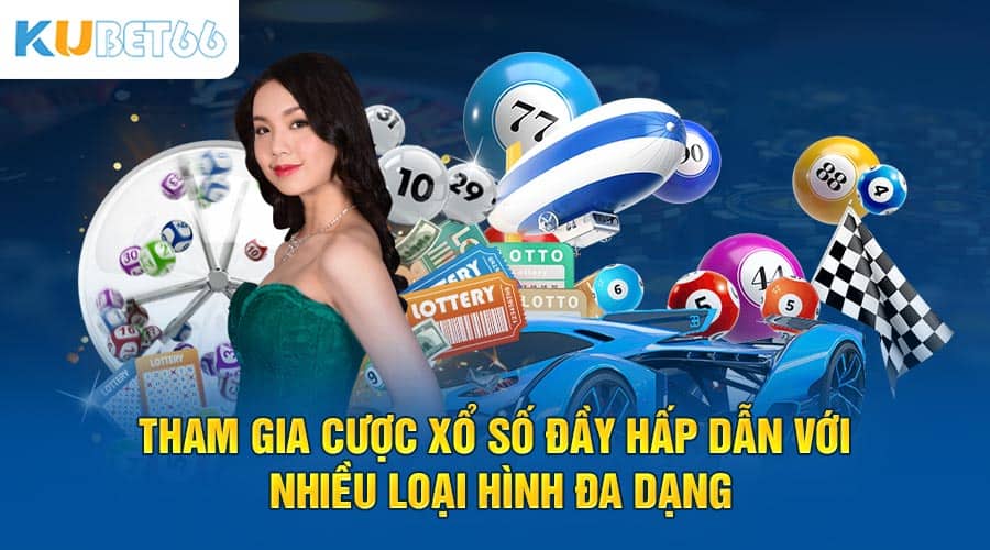 Tham gia cược xổ số đầy hấp dẫn với nhiều loại hình đa dạng