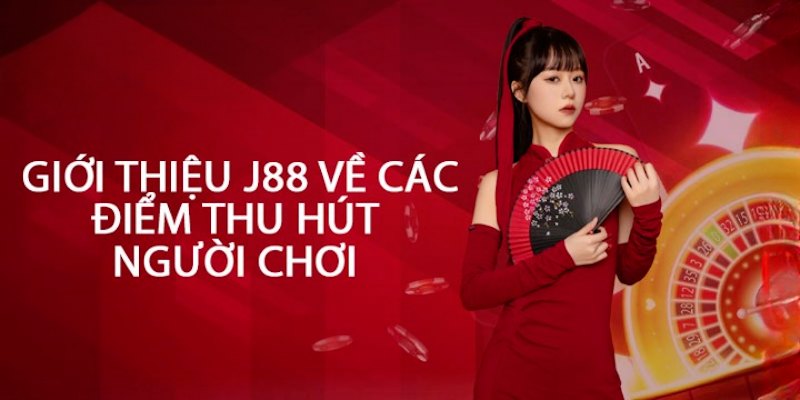 Giới thiệu các ưu điểm hấp dẫn người chơi của J88